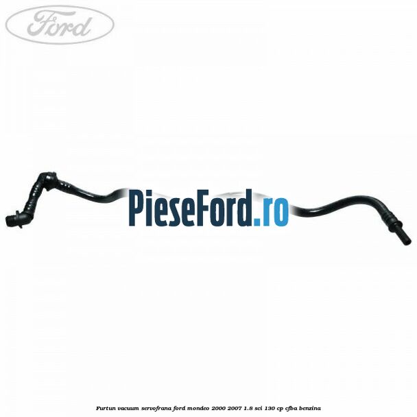 Furtun vacuum servofrana Ford Mondeo 2000-2007 1.8 SCi 130 cp CFBA benzina
