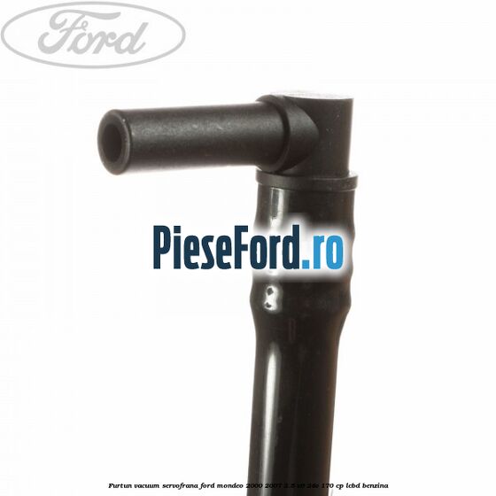 Furtun vacuum servofrana Ford Mondeo 2000-2007 2.5 V6 24V 170 cp LCBD benzina