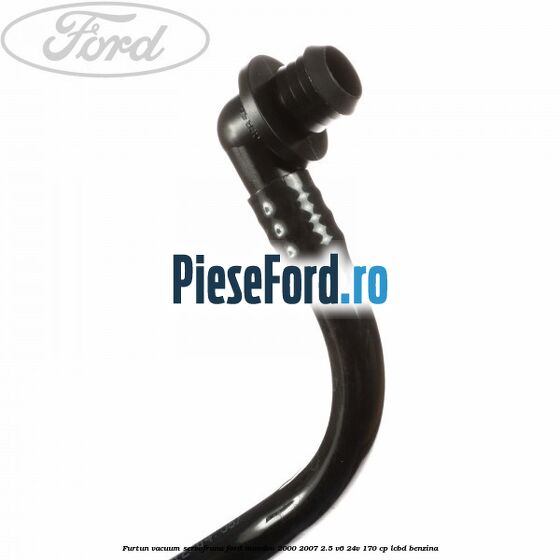 Furtun vacuum servofrana Ford Mondeo 2000-2007 2.5 V6 24V 170 cp LCBD benzina