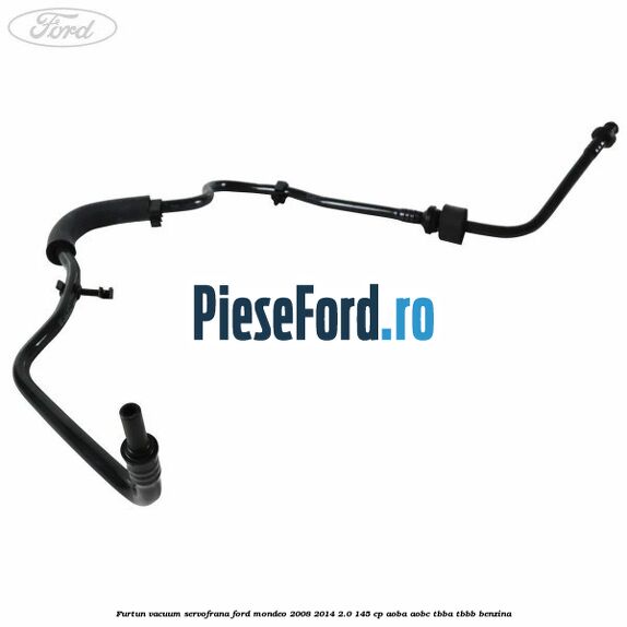 Furtun vacuum servofrana Ford Mondeo 2008-2014 2.0 145 cp AOBA, AOBC, TBBA, TBBB benzina