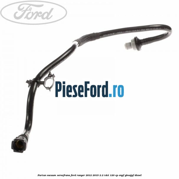 Furtun vacuum servofrana Ford Ranger 2012-2015 2.2 TDCi 120 cp ENPF, GBVAJPF diesel