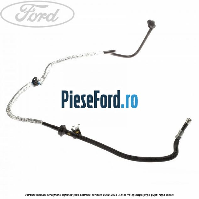Furtun vacuum servofrana inferior Ford Tourneo Connect 2002-2014 1.8 Di 75 cp Furtun vacuum servofrana inferior Ford Tourneo Connect 2002-2014 1.8 Di 75 cp BHPA, P7PA, P7PB, R2PA diesel