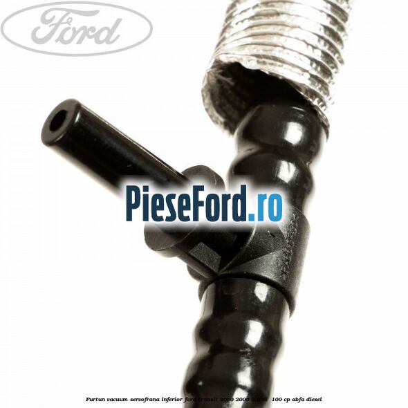 Furtun vacuum servofrana inferior Ford Transit 2000-2006 2.0 DI 100 cp Furtun vacuum servofrana inferior Ford Transit 2000-2006 2.0 DI 100 cp ABFA diesel