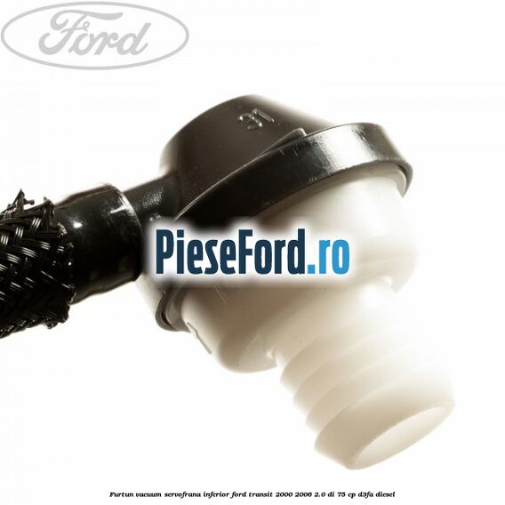 Furtun vacuum servofrana inferior Ford Transit 2000-2006 2.0 DI 75 cp D3FA diesel