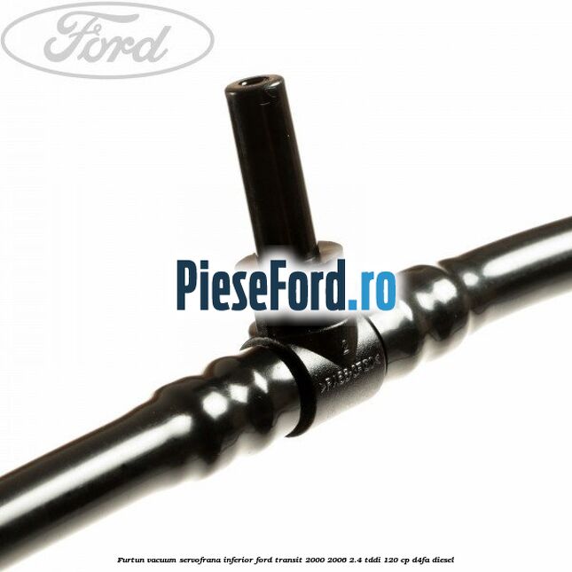 Furtun vacuum servofrana inferior Ford Transit 2000-2006 2.4 TDdi 120 cp D4FA diesel