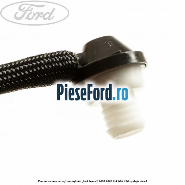 Furtun vacuum servofrana inferior Ford Transit 2000-2006 2.4 TDdi 120 cp D4FA diesel