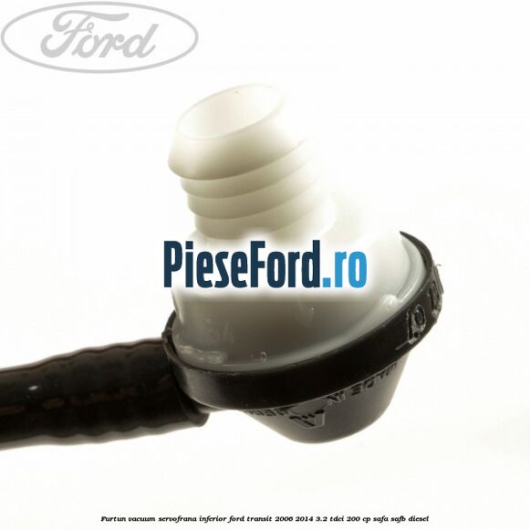Furtun vacuum servofrana inferior Ford Transit 2006-2014 3.2 TDCi 200 cp SAFA, SAFB diesel