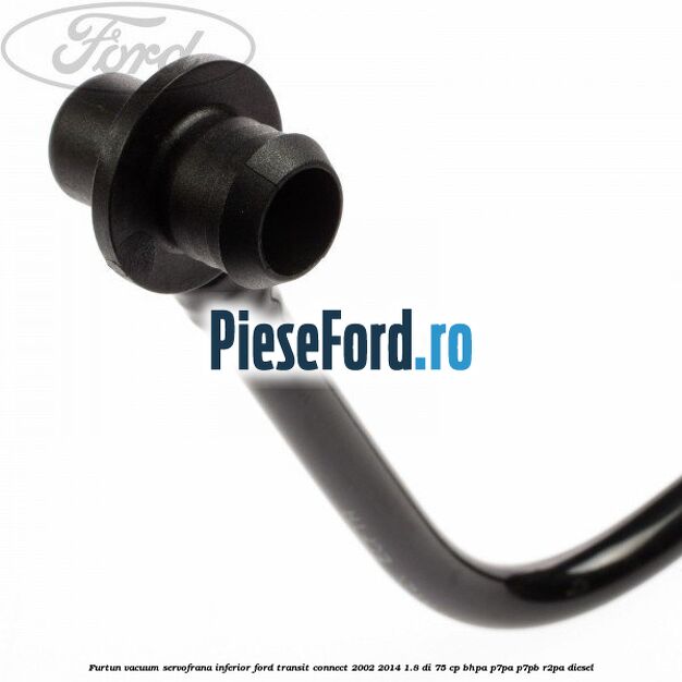 Furtun vacuum servofrana inferior Ford Transit Connect 2002-2014 1.8 Di 75 cp