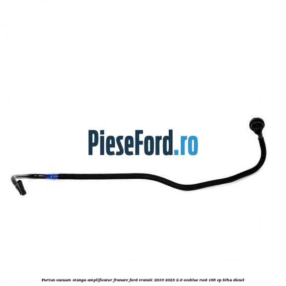 Furtun vacuum stanga amplificator franare Ford Transit 2019-2023 2.0 EcoBlue RWD 165 cp BLHA diesel