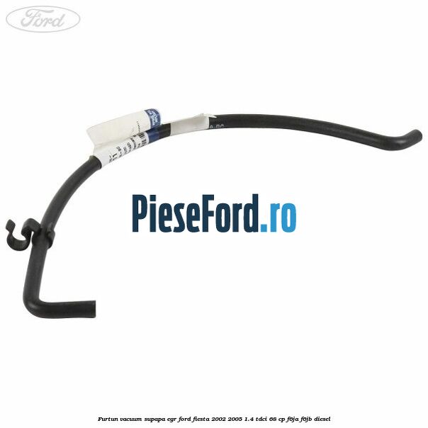 Furtun vacuum supapa EGR Ford Fiesta 2002-2005 1.4 TDCi 68 cp F6JA, F6JB diesel