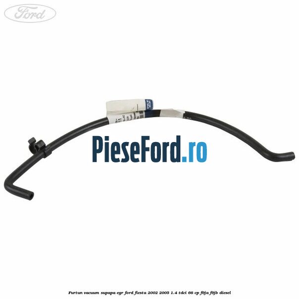 Furtun vacuum supapa EGR Ford Fiesta 2002-2005 1.4 TDCi 68 cp F6JA, F6JB diesel