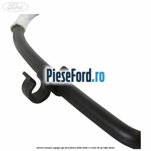 Furtun vacuum supapa EGR Ford Fiesta 2005-2008 1.4 TDCi 68 cp N4JB diesel