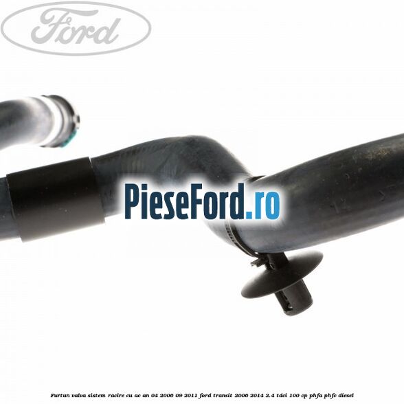 Furtun valva sistem racire cu AC an 04/2006-09/2011 Ford Transit 2006-2014 2.4 TDCi 100 cp PHFA, PHFC diesel
