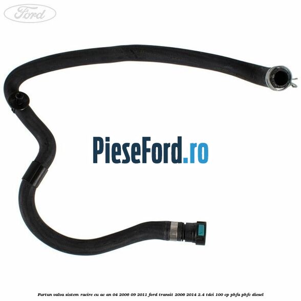Furtun valva sistem racire cu AC an 04/2006-09/2011 Ford Transit 2006-2014 2.4 TDCi 100 cp PHFA, PHFC diesel