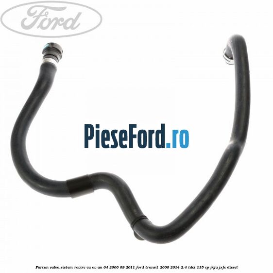 Furtun valva sistem racire cu AC an 04/2006-09/2011 Ford Transit 2006-2014 2.4 TDCi 115 cp JXFA, JXFC diesel