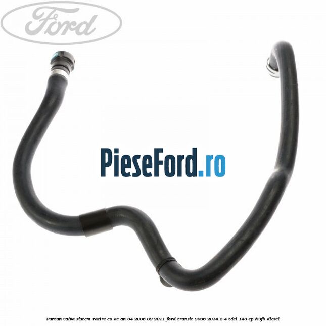 Furtun valva sistem racire cu AC an 04/2006-09/2011 Ford Transit 2006-2014 2.4 TDCi 140 cp H9FB diesel