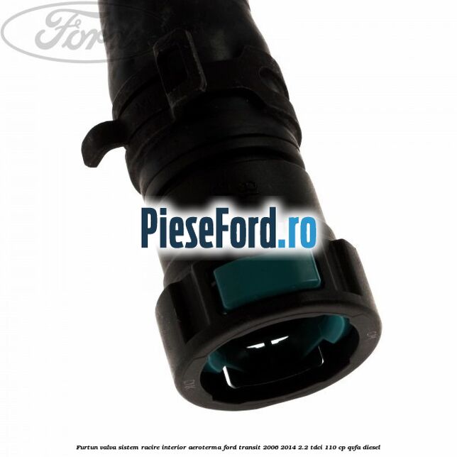 Furtun valva sistem racire interior aeroterma Ford Transit 2006-2014 2.2 TDCi 110 cp QVFA diesel