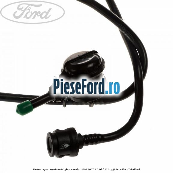 Furtun vapori combustibil Ford Mondeo 2000-2007 2.0 TDCi 131 cp FMBA, N7BA, N7BB diesel