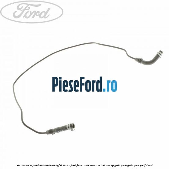 Furtun vas expansiune euro IV cu DPF si euro V Ford Focus 2008-2011 1.6 TDCi 109 cp G8DA, G8DB, G8DD, G8DE, G8DF diesel