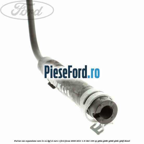 Furtun vas expansiune euro IV cu DPF si euro V Ford Focus 2008-2011 1.6 TDCi 109 cp G8DA, G8DB, G8DD, G8DE, G8DF diesel