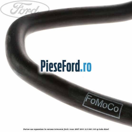Furtun vas expansiune la carcasa termostat Ford C-Max 2007-2011 2.0 TDCi 110 cp IXDA diesel