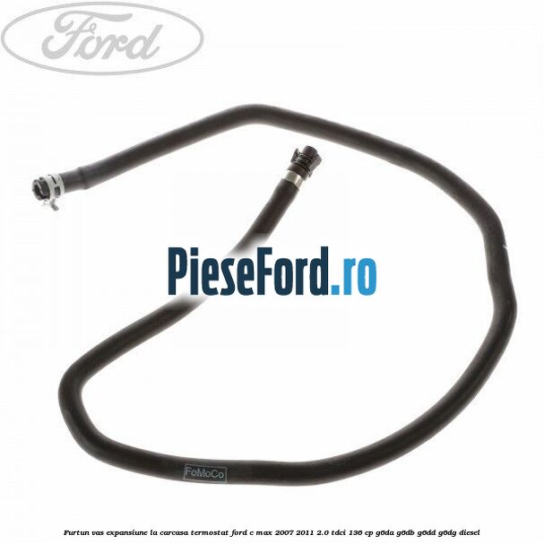 Furtun vas expansiune la carcasa termostat Ford C-Max 2007-2011 2.0 TDCi 136 cp G6DA, G6DB, G6DD, G6DG diesel