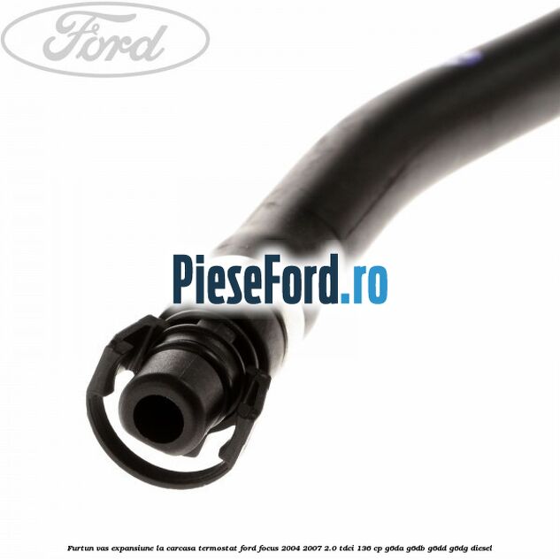 Furtun vas expansiune la carcasa termostat Ford Focus 2004-2007 2.0 TDCi 136 cp G6DA, G6DB, G6DD, G6DG diesel