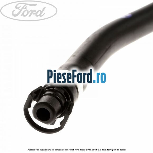 Furtun vas expansiune la carcasa termostat Ford Focus 2008-2011 2.0 TDCi 110 cp Furtun vas expansiune la carcasa termostat Ford Focus 2008-2011 2.0 TDCi 110 cp IXDA diesel
