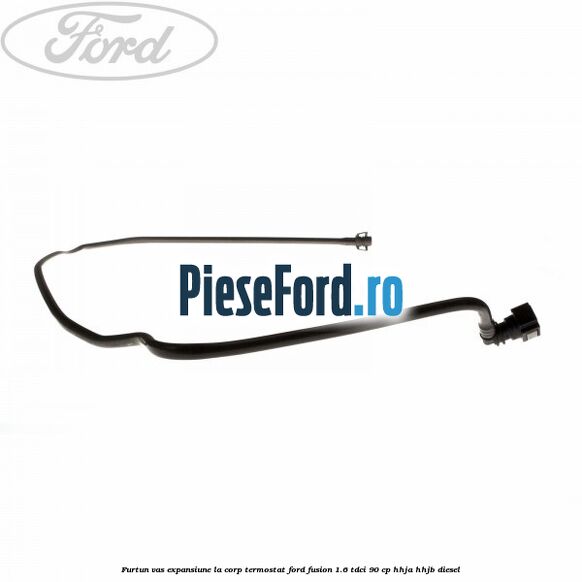 Furtun vas expansiune, la corp termostat Ford Fusion 1.6 TDCi 90 cp Furtun vas expansiune, la corp termostat Ford Fusion 1.6 TDCi 90 cp HHJA, HHJB diesel