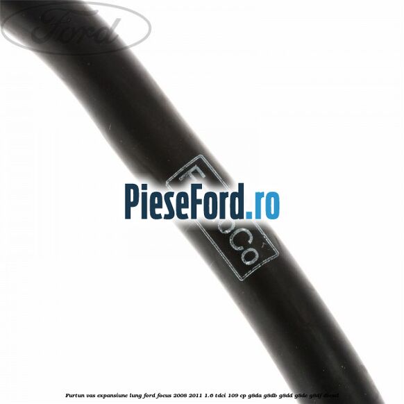 Furtun vas expansiune lung Ford Focus 2008-2011 1.6 TDCi 109 cp G8DA, G8DB, G8DD, G8DE, G8DF diesel