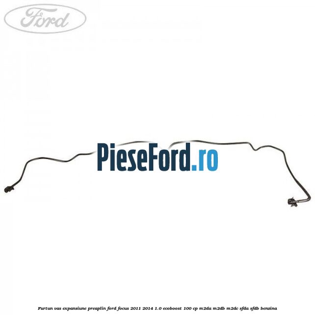 Furtun vas expansiune preaplin Ford Focus 2011-2014 1.0 EcoBoost 100 cp M2DA, M2DB, M2DC, SFDA, SFDB benzina