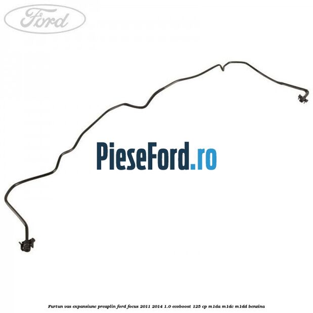 Furtun vas expansiune preaplin Ford Focus 2011-2014 1.0 EcoBoost 125 cp Furtun vas expansiune preaplin Ford Focus 2011-2014 1.0 EcoBoost 125 cp M1DA, M1DC, M1DD benzina