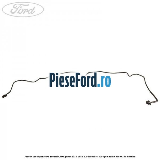 Furtun vas expansiune preaplin Ford Focus 2011-2014 1.0 EcoBoost 125 cp Furtun vas expansiune preaplin Ford Focus 2011-2014 1.0 EcoBoost 125 cp M1DA, M1DC, M1DD benzina