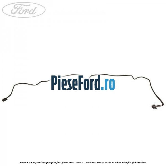 Furtun vas expansiune preaplin Ford Focus 2014-2018 1.0 EcoBoost 100 cp M2DA, M2DB, M2DC, SFDA, SFDB benzina