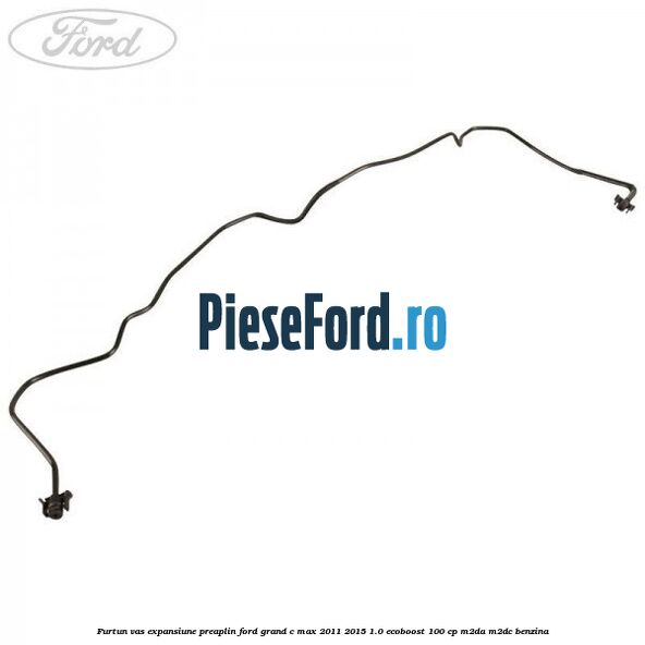 Furtun vas expansiune preaplin Ford Grand C-Max 2011-2015 1.0 EcoBoost 100 cp M2DA, M2DC benzina