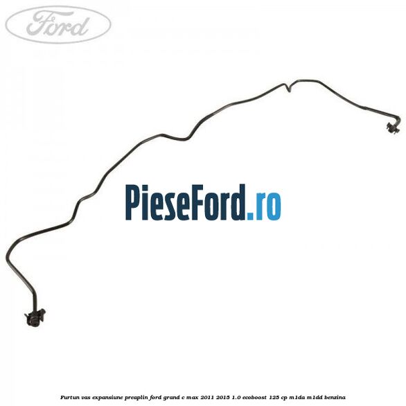 Furtun vas expansiune preaplin Ford Grand C-Max 2011-2015 1.0 EcoBoost 125 cp M1DA, M1DD benzina