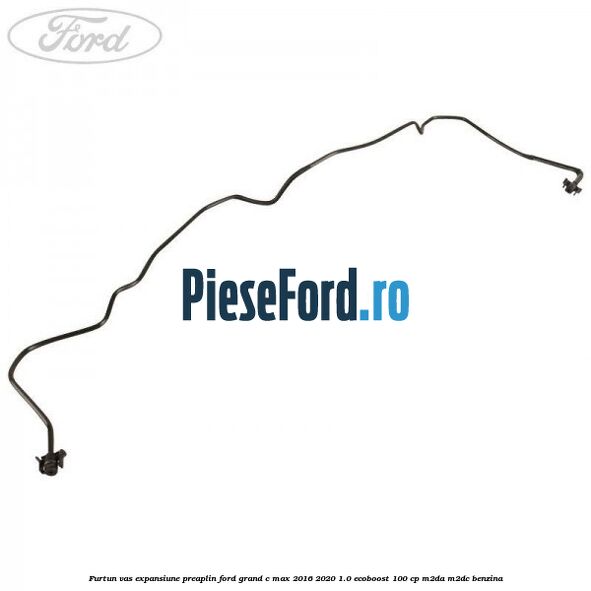 Furtun vas expansiune preaplin Ford Grand C-Max 2016-2020 1.0 EcoBoost 100 cp M2DA, M2DC benzina