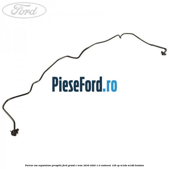 Furtun vas expansiune preaplin Ford Grand C-Max 2016-2020 1.0 EcoBoost 125 cp M1DA, M1DD benzina