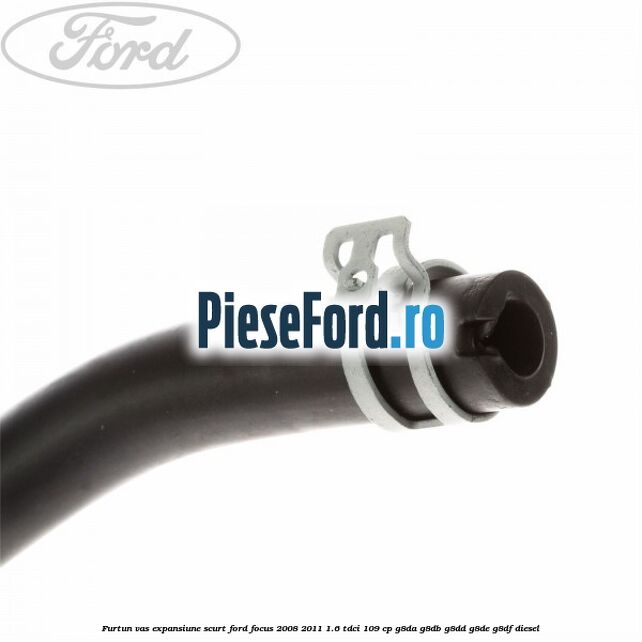 Furtun vas expansiune scurt Ford Focus 2008-2011 1.6 TDCi 109 cp G8DA, G8DB, G8DD, G8DE, G8DF diesel