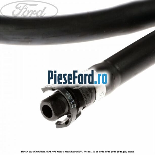 Furtun vas expansiune scurt Ford Focus C-Max 2003-2007 1.6 TDCi 109 cp G8DA, G8DB, G8DD, G8DE, G8DF diesel