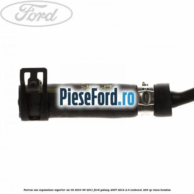 Furtun vas expansiune superior an 03/2010-05/2011 Ford Galaxy 2007-2014 2.0 EcoBoost 203 cp TNWA benzina