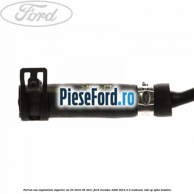 Furtun vas expansiune superior an 03/2010-05/2011 Ford Mondeo 2008-2014 2.0 EcoBoost 240 cp Furtun vas expansiune superior an 03/2010-05/2011 Ford Mondeo 2008-2014 2.0 EcoBoost 240 cp TPBA benzina