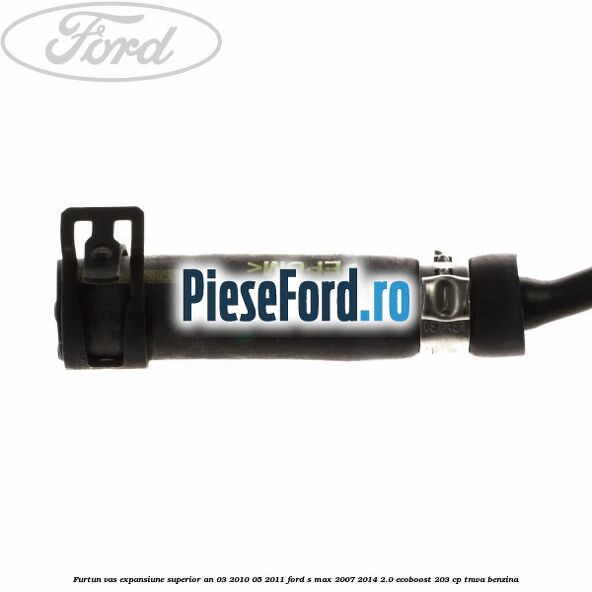 Furtun vas expansiune superior an 03/2010-05/2011 Ford S-Max 2007-2014 2.0 EcoBoost 203 cp TNWA benzina