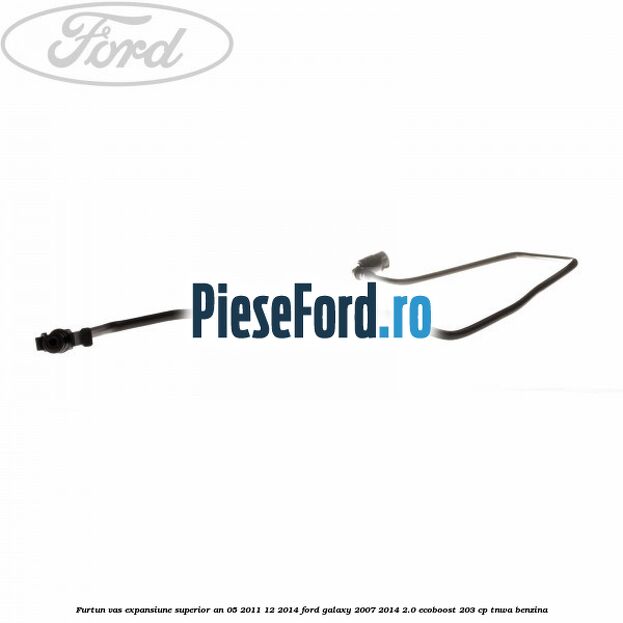 Furtun vas expansiune superior an 05/2011-12/2014 Ford Galaxy 2007-2014 2.0 EcoBoost 203 cp TNWA benzina