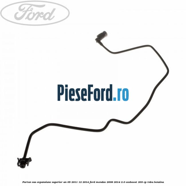 Furtun vas expansiune superior an 05/2011-12/2014 Ford Mondeo 2008-2014 2.0 EcoBoost 203 cp TNBA benzina