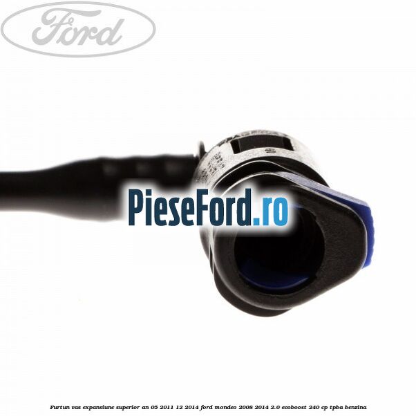 Furtun vas expansiune superior an 05/2011-12/2014 Ford Mondeo 2008-2014 2.0 EcoBoost 240 cp TPBA benzina