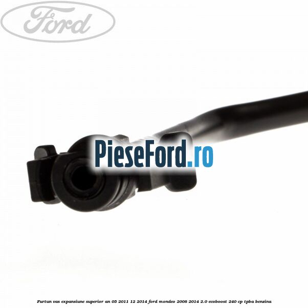 Furtun vas expansiune superior an 05/2011-12/2014 Ford Mondeo 2008-2014 2.0 EcoBoost 240 cp TPBA benzina