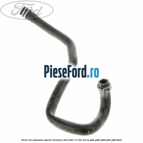 Furtun vas expansiune superior Ford Focus 2004-2007 1.6 TDCi 109 cp G8DA, G8DB, G8DD, G8DE, G8DF diesel