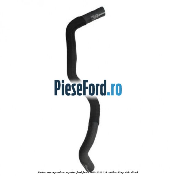 Furtun vas expansiune superior Ford Focus 2019-2023 1.5 EcoBlue 95 cp Z2DA diesel