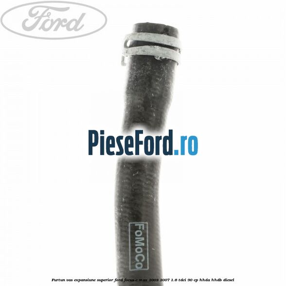 Furtun vas expansiune superior Ford Focus C-Max 2003-2007 1.6 TDCi 90 cp HHDA, HHDB diesel